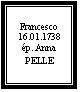 Zone de Texte: Francesco
16.01.1738
ép. Anna PELLE