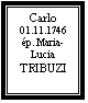 Zone de Texte: Carlo
01.11.1746
ép. Maria-Lucia
TRIBUZI